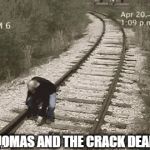 Thomas no | THOMAS AND THE CRACK DEALER | image tagged in funny,gifs | made w/ Imgflip video-to-gif maker