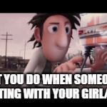 Flint gone wild | WHAT YOU DO WHEN SOMEONE IS FLIRTING WITH YOUR GIRL/BOY | image tagged in funny,gifs,girlfriend,boyfriend | made w/ Imgflip video-to-gif maker