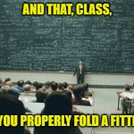 Um... I'll just roll it in a ball. | AND THAT, CLASS, IS HOW YOU PROPERLY FOLD A FITTED SHEET | image tagged in and that class,memes,funny,fitted sheet,folding,impossible tasks | made w/ Imgflip meme maker