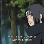 Itachi | Why are you so obsessed with my brother?