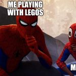 Spider-verse Meme | ME PLAYING WITH LEGOS MY DAD | image tagged in spider-verse meme | made w/ Imgflip meme maker