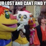 60s kid show | WHEN YOUR LOST AND CANT FIND YOUR MOM | image tagged in 60s kid show | made w/ Imgflip meme maker