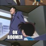 Arguing With a Boomer | YOU YOUNG PEOPLE HAVE NO SENSE OF HUMOR; OK BOOMER | image tagged in arguing with a boomer | made w/ Imgflip meme maker