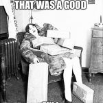 Tired shopper | YEAH MAN THAT WAS A GOOD; FIX ! | image tagged in tired shopper | made w/ Imgflip meme maker