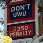 Don't Uwu | marker(?); i am going to beat you to death | image tagged in don't uwu | made w/ Imgflip meme maker