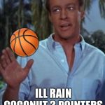 Professor hey dont be so formal | 🏀; ILL RAIN COCONUT 3 POINTERS ON YOU ALL DAY MAN | image tagged in professor hey dont be so formal | made w/ Imgflip meme maker