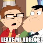 leave me adrone | LEAVE ME ADRONE! | image tagged in steve smith,leave me alone,drone | made w/ Imgflip meme maker