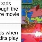 Patrick sleeps | Dads through the entire movie; Dads when credits play | image tagged in patrick sleeps | made w/ Imgflip meme maker