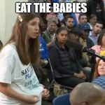 Eat The Babies | EAT THE BABIES | image tagged in eat the babies | made w/ Imgflip meme maker