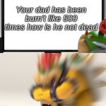 Nintendo Switch Parental Controls | Your dad has been burn't like 500 times how is he not dead | image tagged in nintendo switch parental controls | made w/ Imgflip meme maker
