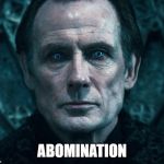 Victor Corvinus | ABOMINATION | image tagged in victor corvinus | made w/ Imgflip meme maker
