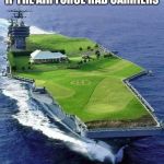 USS Trump | IF THE AIR FORCE HAD CARRIERS | image tagged in uss trump | made w/ Imgflip meme maker