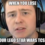When you lose something | WHEN YOU LOSE; ALL YOUR LEGO STAR WARS TCS DATA | image tagged in when you lose something | made w/ Imgflip meme maker