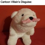 They just wear a fake mustache... | Cartoon Villain’s Disguise:; Cartoon Heroes: *cannot find villain* | image tagged in mustache polar bear,bear,cartoon,funny,memes,animals | made w/ Imgflip meme maker