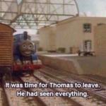 thomas had seen everything meme
