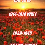 Poppy Field Lest We Forget | REMEMBRANCE DAY 2019; 1914-1918 WW I; 1939-1945; LEST WE FORGET | image tagged in poppy field lest we forget | made w/ Imgflip meme maker