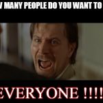 Gary Oldman Everyone | HOW MANY PEOPLE DO YOU WANT TO BAN; EVERYONE !!!!! | image tagged in gary oldman everyone | made w/ Imgflip meme maker
