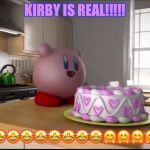 KIRBY IN REAL LIFE!!!!!!!!!!!! | KIRBY IS REAL!!!!! 🤩🤩🤩🤩🤩🤩🤩🤩🤩🤩🤩🤗🤗🤗🤗🤗🤗🤗 | image tagged in kirby in real life | made w/ Imgflip meme maker