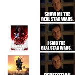 Michael Fassbender Perfection | SHOW ME THE REAL STAR WARS. I SAID THE REAL STAR WARS. PERFECTION. | image tagged in michael fassbender perfection | made w/ Imgflip meme maker