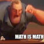 Math is Math Meme Generator - Piñata Farms - The best meme generator and  meme maker for video & image memes