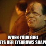 If She Came Home Like This, She Gone | WHEN YOUR GIRL GETS HER EYEBROWS SHAPED | image tagged in pakled star trek next generation | made w/ Imgflip meme maker