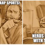 Jedi yelling at Yoda | IT'S CALLED LARP SPORTS! NERDS PLAYING WITH STICKS! | image tagged in jedi yelling at yoda | made w/ Imgflip meme maker