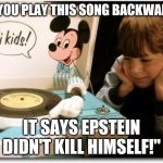 Joe Biden record player | "IF YOU PLAY THIS SONG BACKWARDS; IT SAYS EPSTEIN DIDN'T KILL HIMSELF!" | image tagged in joe biden record player | made w/ Imgflip meme maker