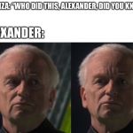 Palatine not me | ELIZA: “WHO DID THIS, ALEXANDER, DID YOU KNOW“; ALEXANDER: | image tagged in palatine not me | made w/ Imgflip meme maker