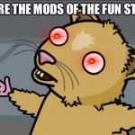 Mods of the fun stream | WHO ARE THE MODS OF THE FUN STREAM? | image tagged in who am i,memes,funny,mods,imgflip mods,09pandaboy | made w/ Imgflip meme maker