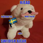Do Polar Bears live in Sweden? | HJËAD; PJÄTRIOTIC; MJÜSTACHE; 🇸🇪; I; FJËET; SWEDISH BJËAR | image tagged in mustache polar bear,sweden,pewdiepie,europe,memes,funny | made w/ Imgflip meme maker