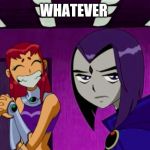 Aliens (Teen Titans) | WHATEVER | image tagged in aliens teen titans | made w/ Imgflip meme maker