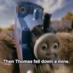Then Thomas Fell Down a Mine