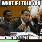 6ix9ine snitch meme | WHAT IF I TOLD YOU; THE CRAFTING RECIPIE TO CHAIN  ARMOR | image tagged in 6ix9ine snitch meme | made w/ Imgflip meme maker