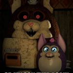 Mama/Tattletail | DON'T TALK TO ME; OR MY SON EVER AGAIN | image tagged in mama/tattletail | made w/ Imgflip meme maker