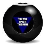 magic 8 ball | YOU WILL UPVOTE THIS MEME | image tagged in magic 8 ball | made w/ Imgflip meme maker