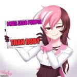 RWBY - Neo's sign  | I KILL LESS PEOPLE THAN RUBY | image tagged in rwby - neo's sign | made w/ Imgflip meme maker