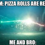 Harry Potter Voldemort Duel | MOM: PIZZA ROLLS ARE READY; ME AND BRO: | image tagged in harry potter voldemort duel | made w/ Imgflip meme maker