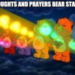 care bear stare | THOUGHTS AND PRAYERS BEAR STARE!! | image tagged in care bear stare | made w/ Imgflip meme maker