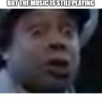 Kenan Thompson Surprised | WHEN YOU DEFEAT THE BOSS BUT THE MUSIC IS STILL PLAYING | image tagged in kenan thompson surprised | made w/ Imgflip meme maker