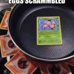 pokémon cooking | I LIKE MY EGGS SCRAMMBLED | image tagged in pokmon cooking | made w/ Imgflip meme maker