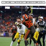 Mason Rudolph assault weapon | LET ME SHOW YOU; HOW ANYTHING CAN BECOME AN ASSAULT WEAPON. | image tagged in mason rudolph,myles garrett,assault | made w/ Imgflip meme maker