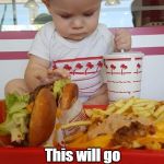 In and Out baby | This will go IN my mouth and OUT into my diaper.  Best In and Out EVER! | image tagged in baby's at in and out burger,burger,baby,hungry | made w/ Imgflip meme maker