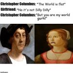 Christopher Columbus Flat World | COVELL BELLAMY III | image tagged in christopher columbus flat world | made w/ Imgflip meme maker