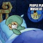 Cowboy SpongeBob  | PEOPLE PLAYING MUSIC AT 2AM; ME | image tagged in cowboy spongebob | made w/ Imgflip meme maker