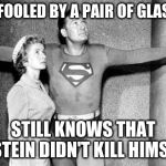 lois /superman | GOT FOOLED BY A PAIR OF GLASSES; STILL KNOWS THAT EPSTEIN DIDN'T KILL HIMSELF | image tagged in lois /superman | made w/ Imgflip meme maker