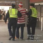 Waldo gets sent by the police | Waldo, you're under arrest for hiding. And you have the right to remain silent. | image tagged in waldo | made w/ Imgflip meme maker