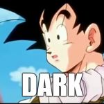 Goku That's Dark | DARK | image tagged in dark meme,goku,dragon ball z,dark humor,dark | made w/ Imgflip meme maker