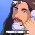 Jesus Sorry Wrong Number | SORRY; WRONG NUMBER | image tagged in jesus phone,jesus,dis | made w/ Imgflip meme maker