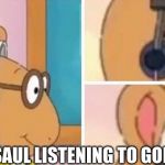 ARTHUR HEADPHONES | SAUL LISTENING TO GOD | image tagged in arthur headphones | made w/ Imgflip meme maker