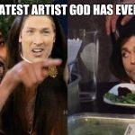 Shawn Fellner | "I'M THE GREATEST ARTIST GOD HAS EVER CREATED..." | image tagged in shawn fellner | made w/ Imgflip meme maker